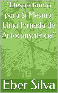Despertando para Si Mesmo: Uma Jornada de Autoconsciência